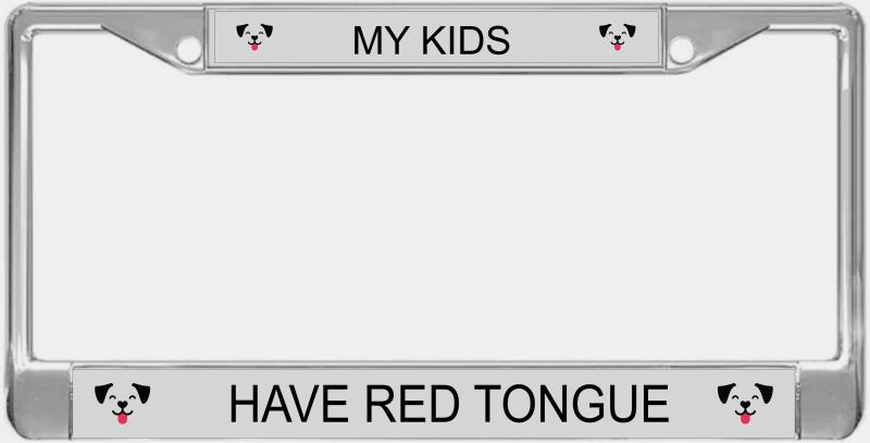 Standard Metal License Plate Frames, MY KIDS HAVE RED TONGUE License Plate Covers