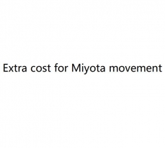 Extra cost for Miyota movement for the watch you need