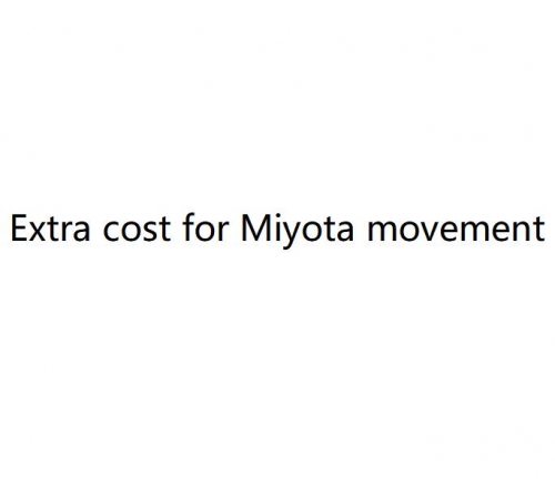Extra cost for Miyota movement for the watch you need