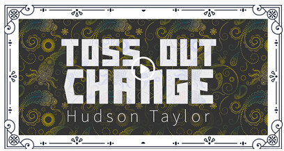 Toss Out Change by Hudson Taylor