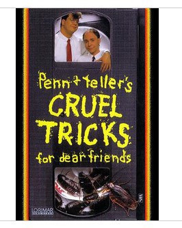Cruel Tricks for Dear Friends by Penn&Teller
