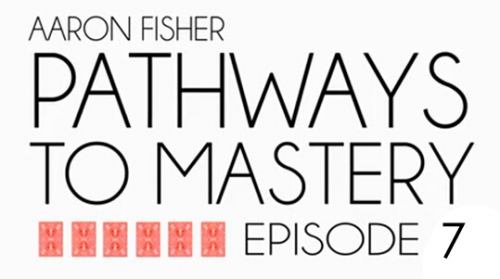 Pathways to Mastery Lesson 7 Classic & Invisible Passes by Aaron Fisher