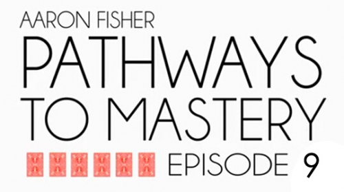 Pathways to Mastery Lesson 9 Masterly Feats of Palming by Aaron Fisher