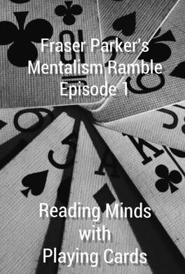 Fraser Parker´s Mentalism Ramble Episode 1 By Reading Minds With Playing Cards