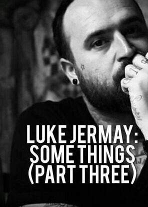 Some Things (PART THREE) by Luke Jermay