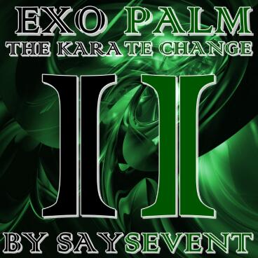 EXOPALM THE KARATE CHANGE by SaysevenT