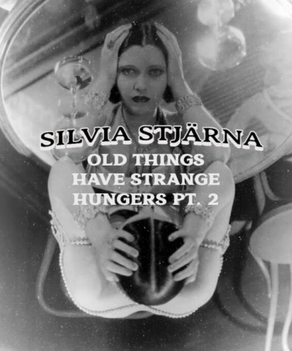 Silvia Stjärna Old Things Have Strange Hungers Pt.2