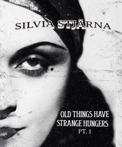 Silvia Stjärna Old Things Have Strange Hungers pt.1