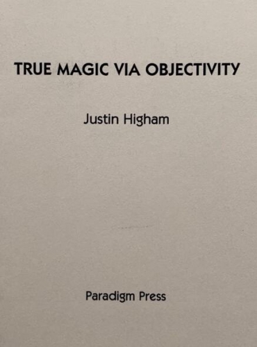 True Magic Via Objectivity by Justin Higham