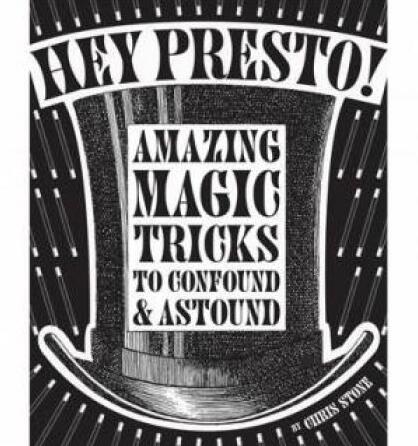 Chris Stone - Hey Presto - Amazing Magic Tricks to Confound and Astound