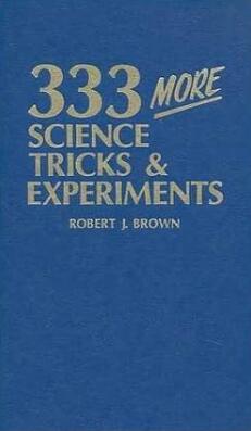 Robert J. Brown - 333 More Science Tricks Experiments