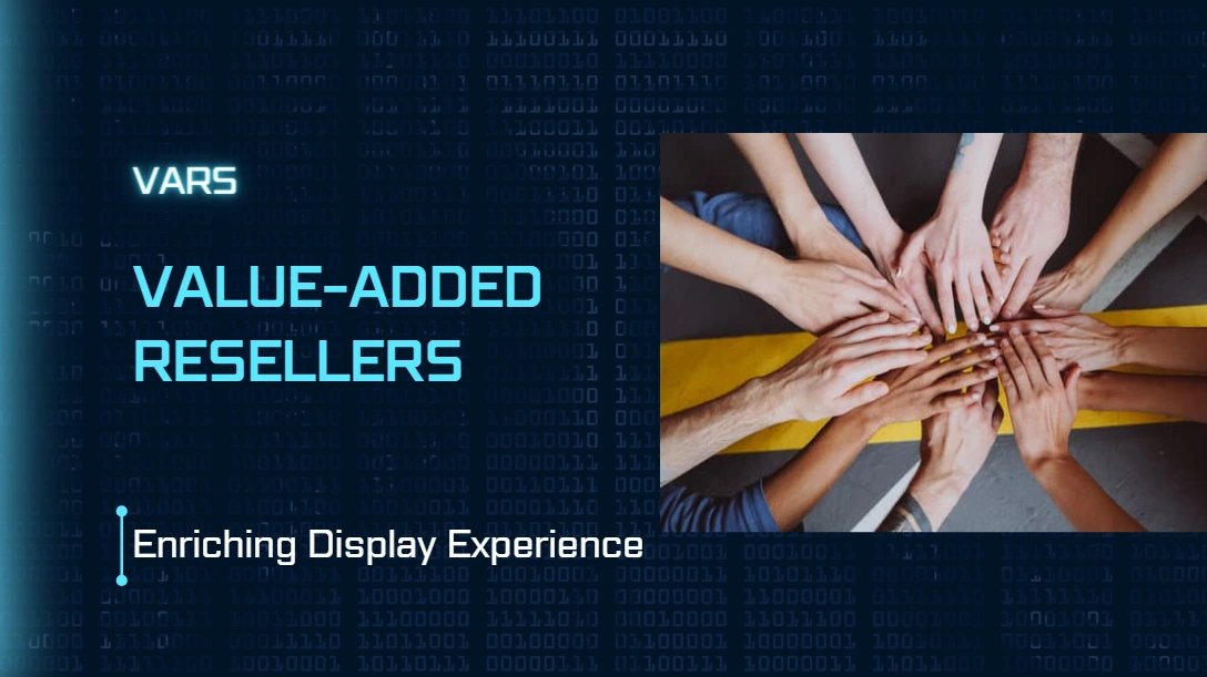 Value-Added Resellers (VARs): Enriching Display Experience