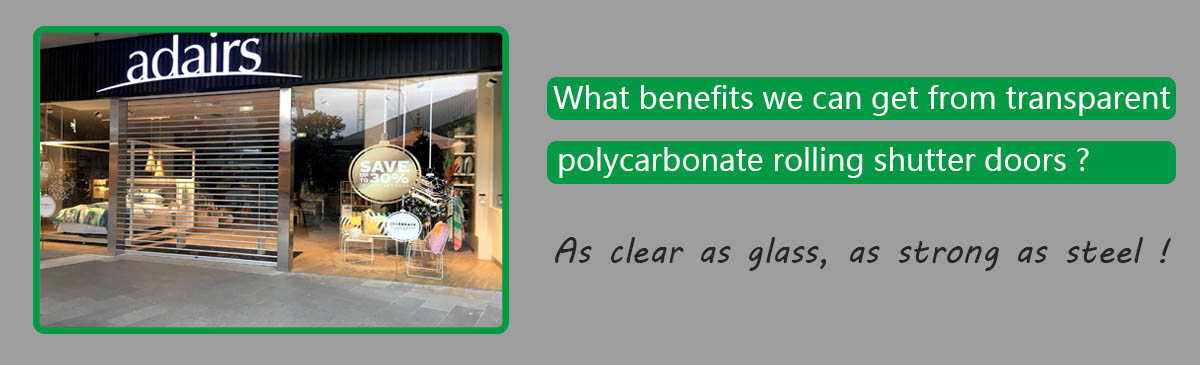 What benefits we can get from transparent polycarbonate rolling shutter doors？