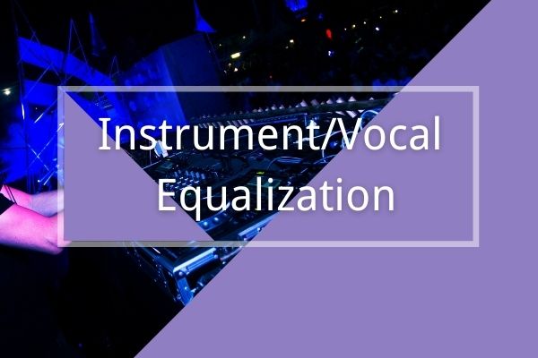 How to adjust the equalizer according to the frequency band characteristics of each instrument/voice?