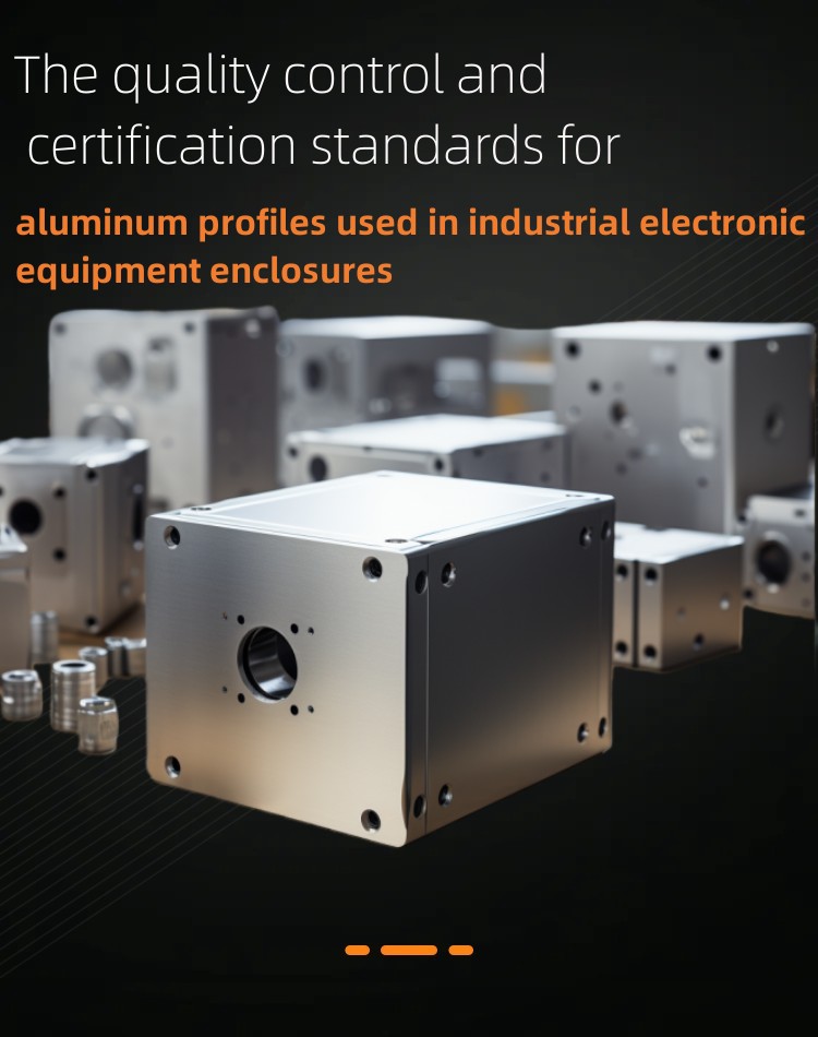The quality control and certification standards for aluminum profiles used in industrial electronic equipment enclosures