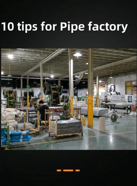 Pipe factory, use these 10 tips