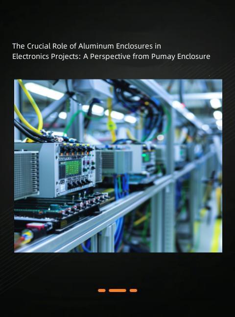 The Crucial Role of Aluminum Enclosures in Electronics Projects: A Perspective from Pumay Enclosure