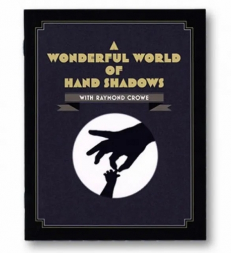 Last chance - A Wonderful World Of Hand Shadows by Raymond Crowe Last chance - A Wonderful World Of Hand Shadows by Raymond Crowe