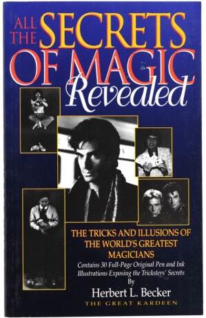 Herbert L. Becker - All the Secrets of Magic Revealed