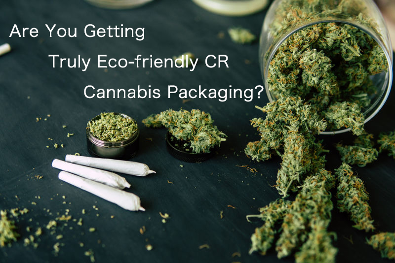 Are you getting truly Eco-friendly Child Resistant cannabis packaging?