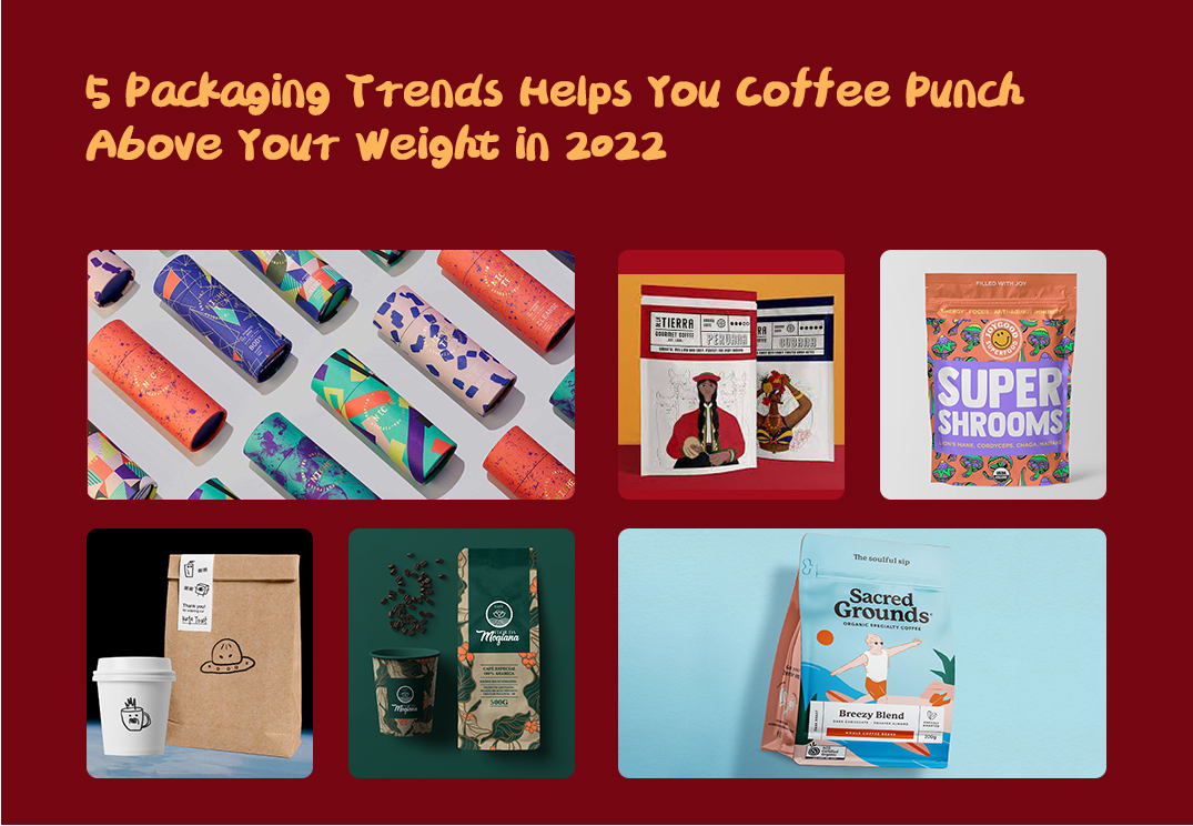 5 Packaging Trends Helps You Coffee Punch Above Your Weight in 2022