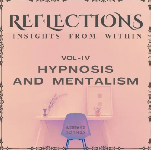 Reflections Vol IV Hypnosis & Mentalism by Abhinav Bothra