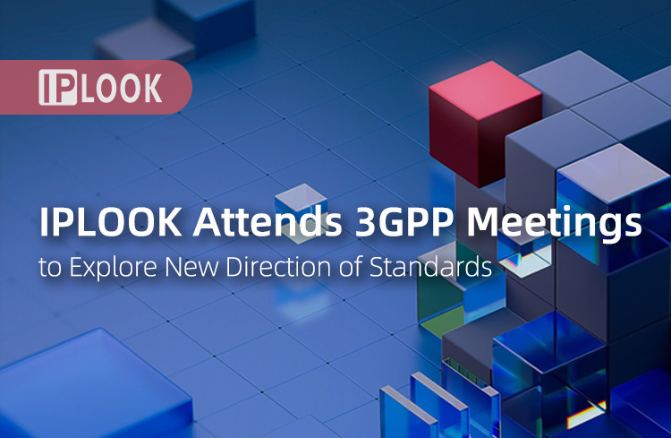 IPLOOK Attends the 3GPP Meeting to Explore New Direction of Standards