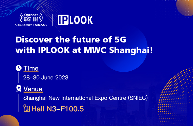 Discover the future of 5G with IPLOOK at MWC Shanghai 2023