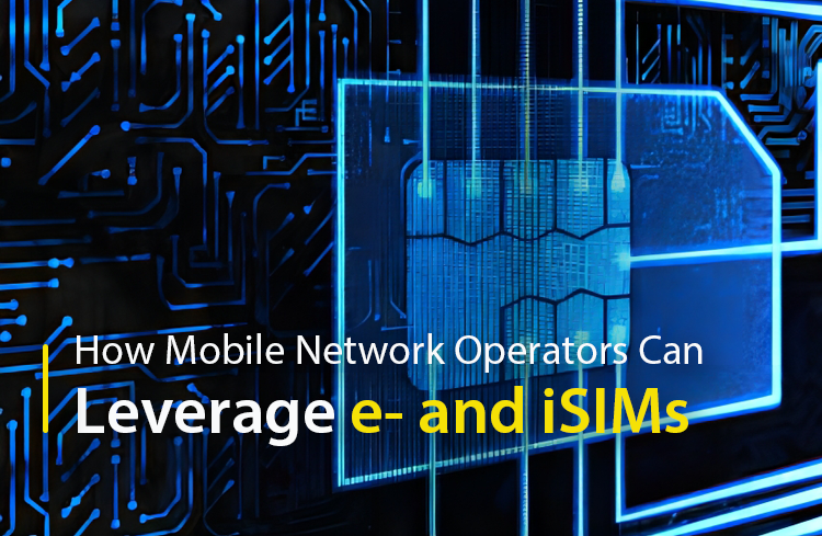 How Mobile Network Operators Can Leverage e- and iSIMs