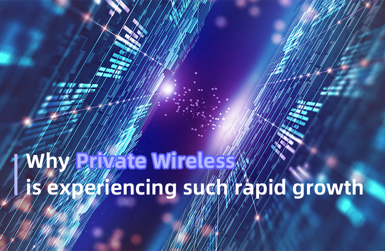Why Private Wireless is experiencing such rapid growth
