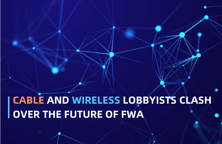 Cable and wireless lobbyists clash over the future of FWA