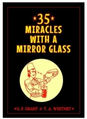 35 Miracles with a Mirror Glass by Ulysses Frederick Grant & T. A. Whitney