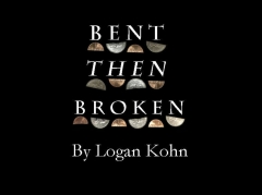 Bent Then Broken By Logan Kohn