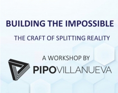 Pipo Villanueva - 5 Session WORKSHOP "BUILDING THE IMPOSSIBLE -THE CRAFT OF SPLITTING REALITY"