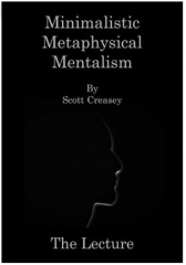 Minimalistic Metaphysical Mentalism Lecture by Scott Creasey