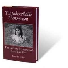 The Indescribable Phenomenon by Barry Wiley (Anna Eva Fay Bio)