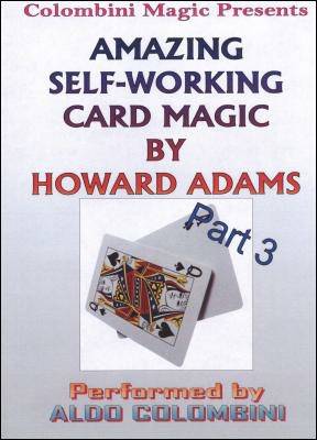 The Amazing Self-Working Card Magic of Howard Adams Vol. 3 by Aldo Colombini The Amazing Self-Working Card Magic of Howard Adams Vol. 3 by Aldo Colombini