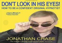 Dont Look In His Eyes - How To Be A Confident Original Hypnotist by Jonathan Chase