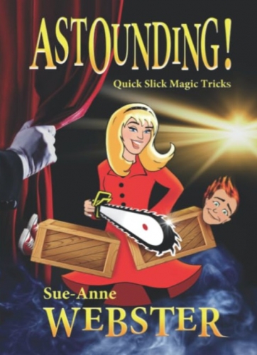 Astounding! Quick Slick Magic Tricks by Sue-Anne Webster Astounding! Quick Slick Magic Tricks by Sue-Anne Webster