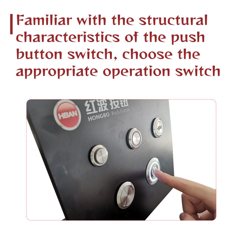 Familiarisé avec les caractéristiques structurelles de l’interrupteur à bouton-poussoir, choisissez l’interrupteur de fonctionnement approprié
