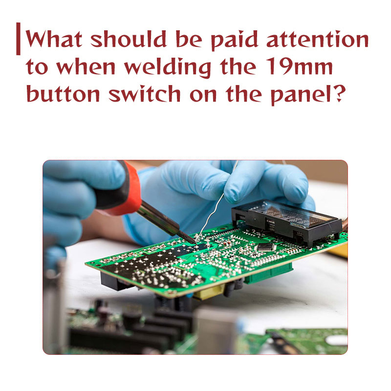 What should be paid attention to when welding the 19mm button switch on the panel