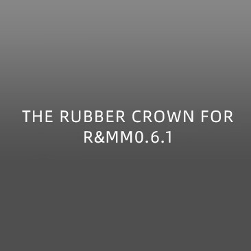 THE RUBBER CROWN FOR R&MM0.6.1