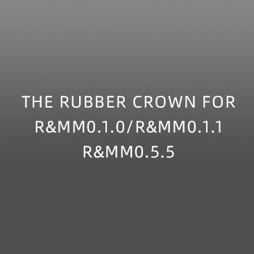 THE RUBBER CROWN FOR R&MM0.1.0/R&MM0.1.1/R&MM0.5.5