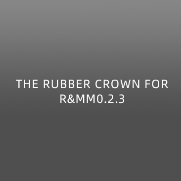THE RUBBER CROWN FOR R&MM0.2.3