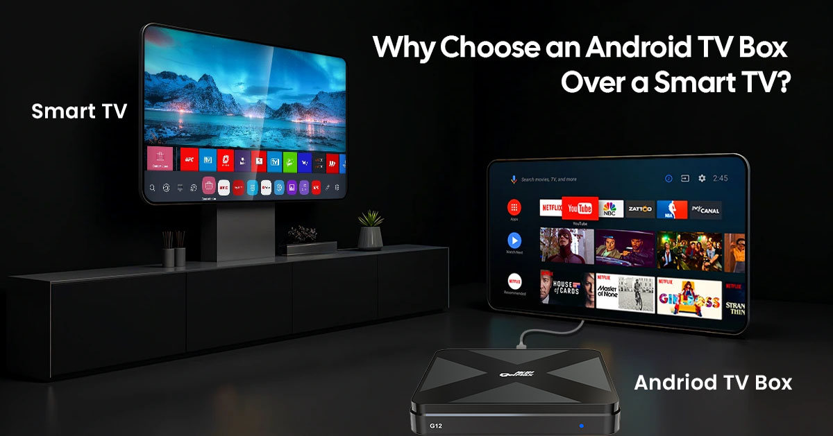 Why Choose An Android TV Box Over A Smart TV?