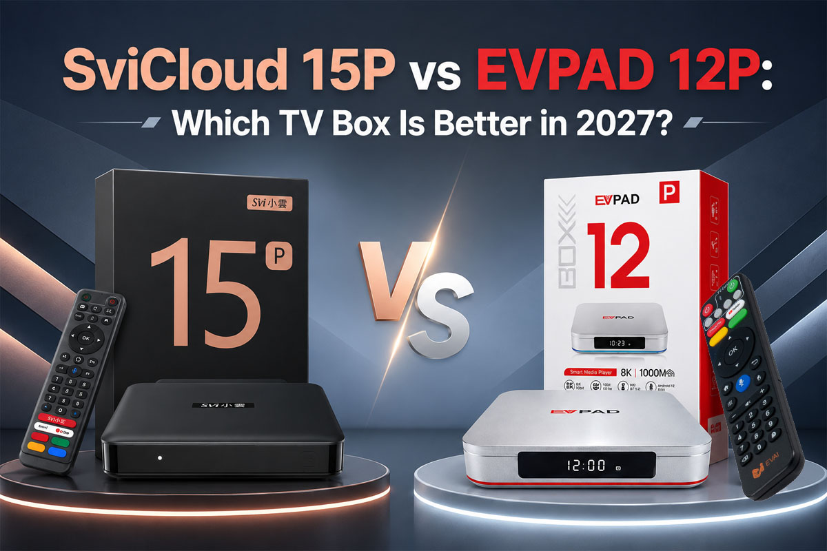 SviCloud 15P vs EVPAD 12P: Which TV Box Is Better in 2027?