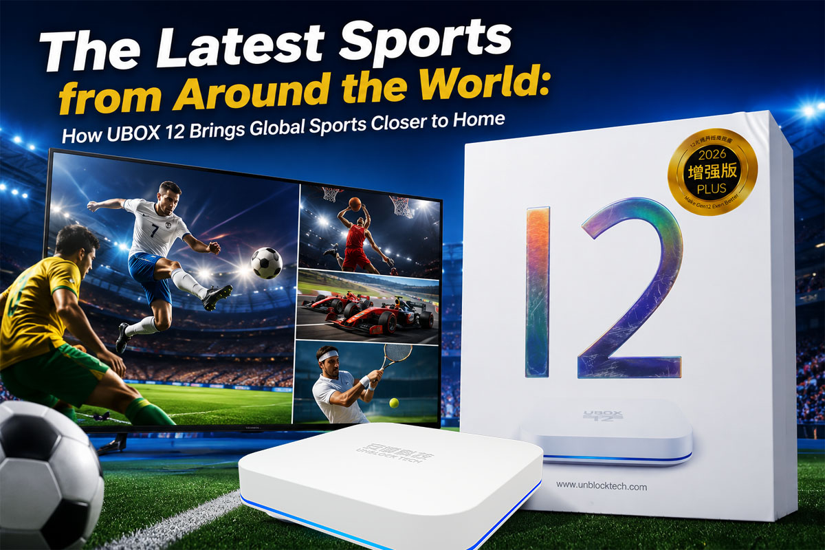The Latest Sports from Around the World: How UBOX 12 Pro Brings Global Sports Closer to Home!