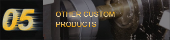 OTHER CUSTOM PRODUCTS