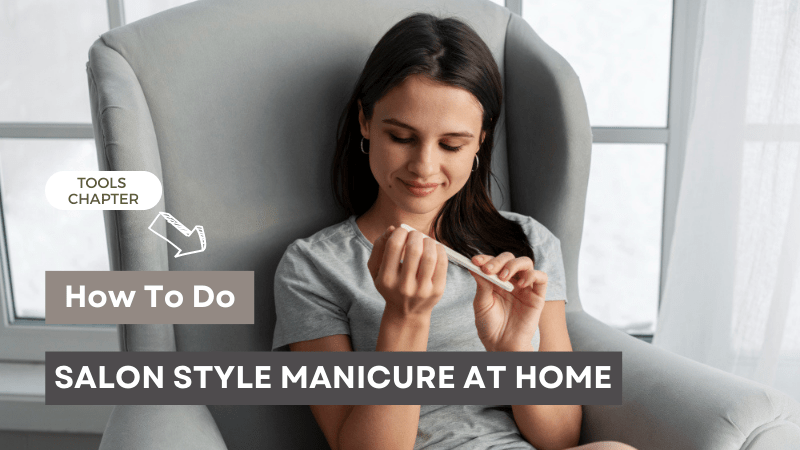 How To Do Salon Style Manicure At Home - Tools Chapter