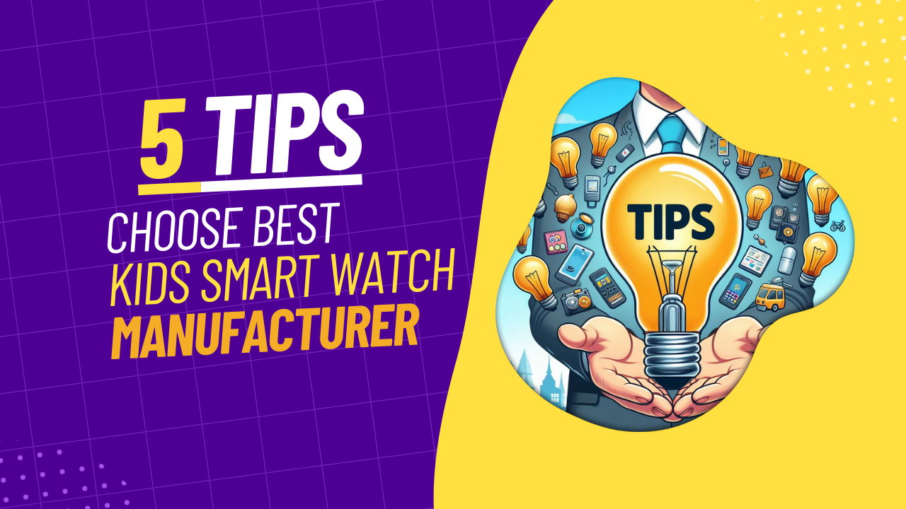 5 Tips to choose best kids smart watch manufacturer
